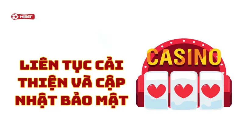 Liên tục cải thiện và cập nhật bảo mật