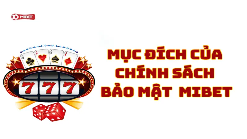 Mục đích của chính sách bảo mật tại Mibet