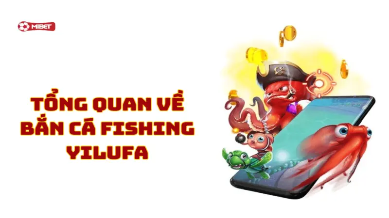 Tổng quan về bắn cá Fishing Yilufa