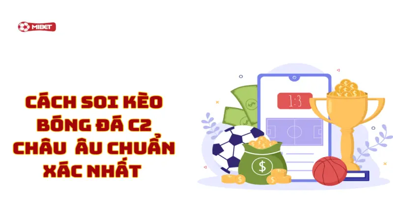 Khám phá cách soi kèo bóng đá C2 Châu Âu chuẩn xác nhất 