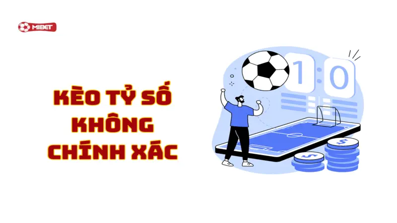 Kèo tỷ số không chính xác