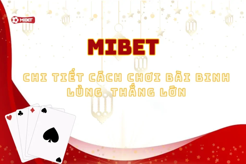 Chi Tiết Cách Chơi Bài Binh Lủng Tại Mibet Thắng Lớn