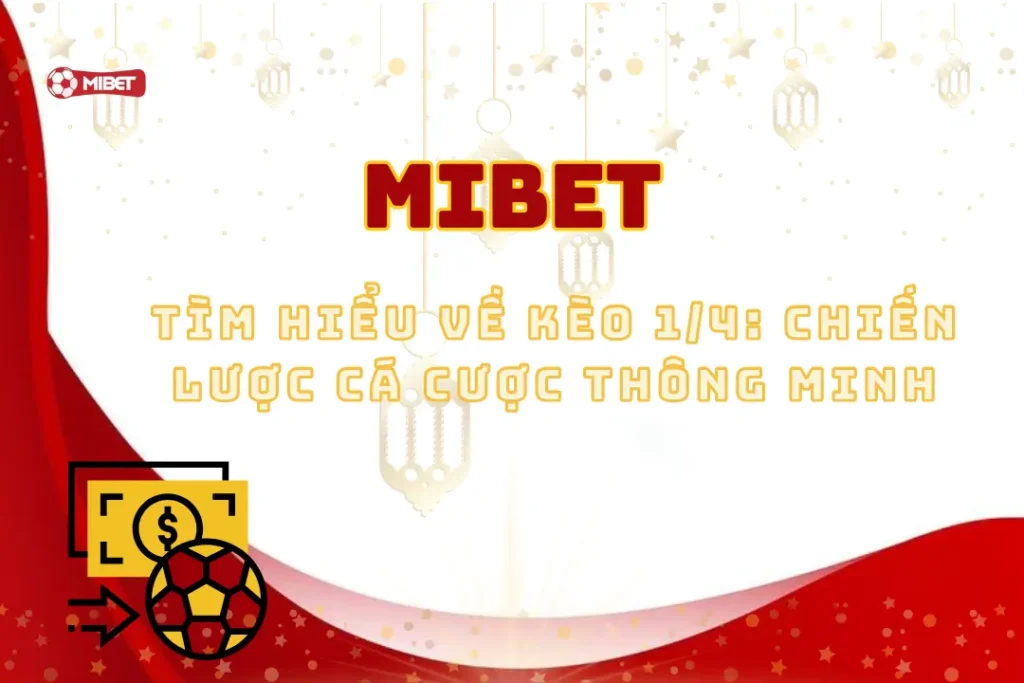 Tìm Hiểu Về Kèo 1/4 Mibet: Chiến Lược Cá Cược Thông Minh